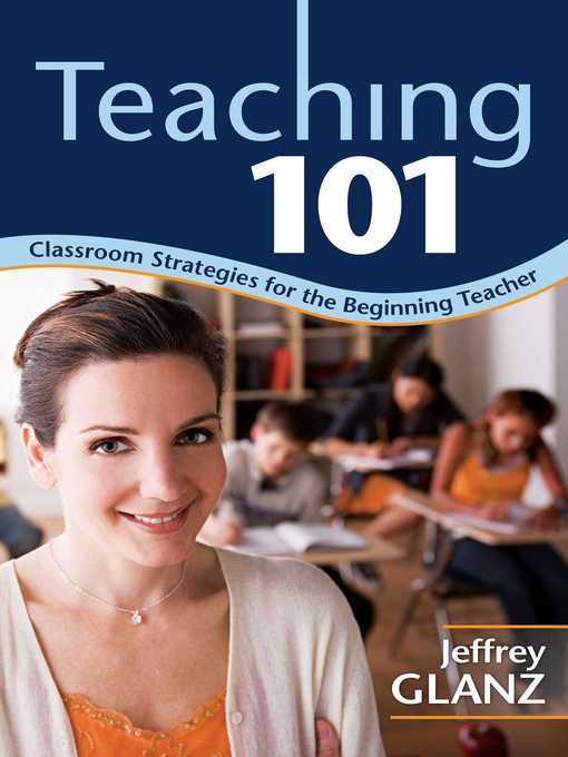 Title details for Teaching 101: Classroom Strategies for the Beginning Teacher by Jeffrey Glanz - Available